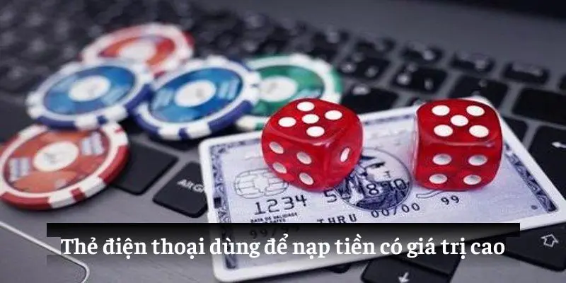 Thẻ điện thoại dùng để nạp tiền có giá trị cao